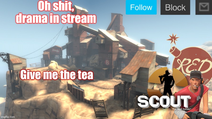 scouts 4 announcement temp | Oh shit, drama in stream; Give me the tea | image tagged in scouts 4 announcement temp | made w/ Imgflip meme maker