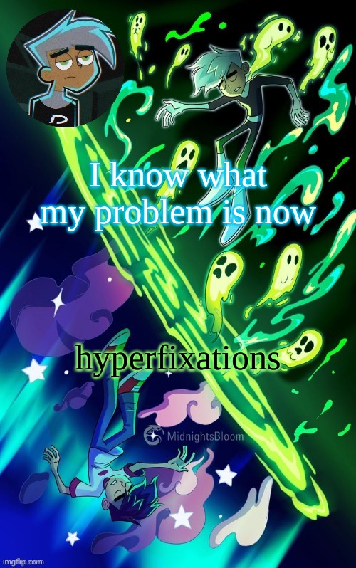 DP | I know what my problem is now; hyperfixations | image tagged in dp | made w/ Imgflip meme maker