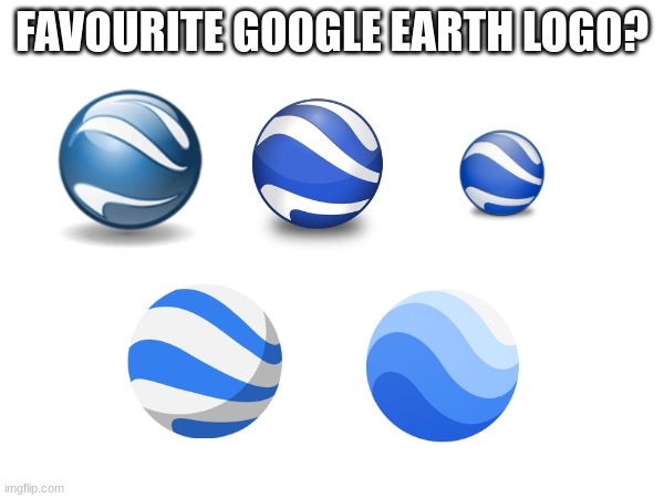 FAVOURITE GOOGLE EARTH LOGO? | image tagged in google earth,google | made w/ Imgflip meme maker