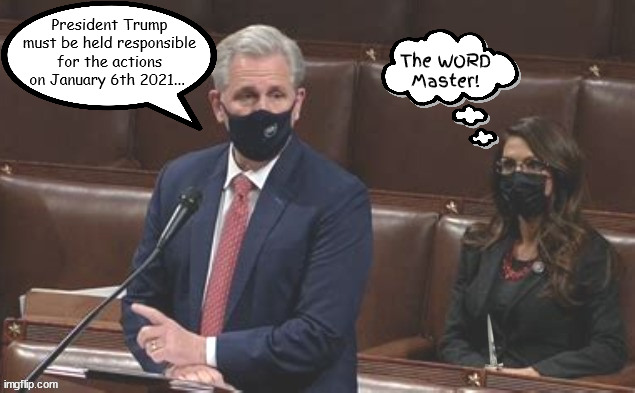 January 2021 The Day the GOP made sense then reverted back | President Trump must be held responsible for the actions on January 6th 2021... The WORD Master! | image tagged in kevin mccarthy,boebert,maga,dagger,back stabber,gop | made w/ Imgflip meme maker