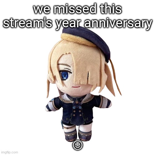 such a ☺ if you ask me | we missed this stream's year anniversary; ☺ | made w/ Imgflip meme maker