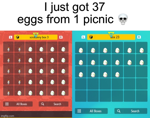 Hopefully I get a shiny from one of them | I just got 37 eggs from 1 picnic 💀 | made w/ Imgflip meme maker