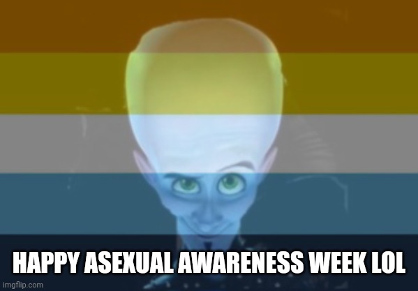 I'm tired. Love you <3 | HAPPY ASEXUAL AWARENESS WEEK LOL | made w/ Imgflip meme maker