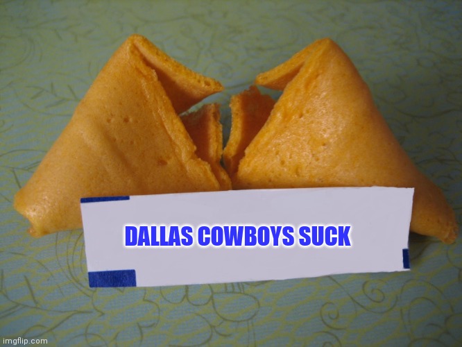 Dallas Cowboys suck | DALLAS COWBOYS SUCK | image tagged in blank fortune cookie,funny memes | made w/ Imgflip meme maker