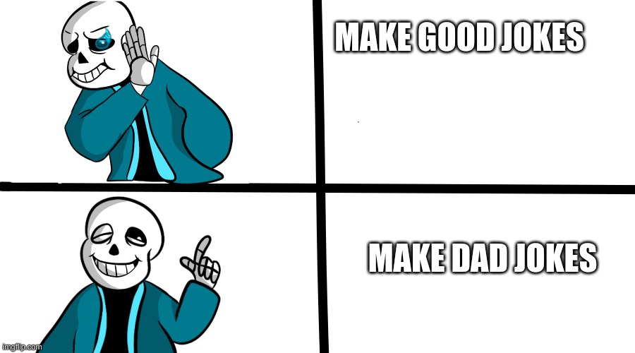 Sans drake | MAKE GOOD JOKES; MAKE DAD JOKES | image tagged in sans drake | made w/ Imgflip meme maker