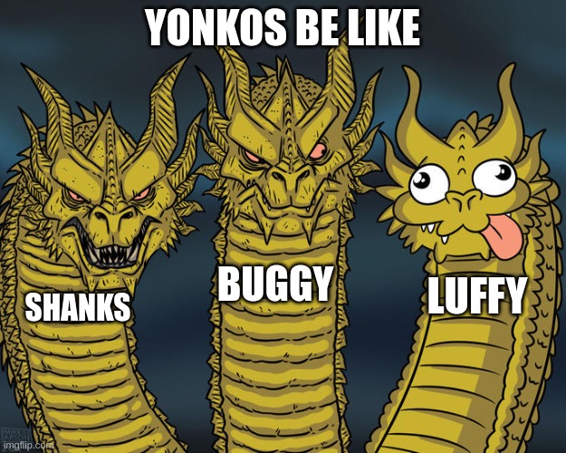 Yonko Be Like | YONKOS BE LIKE; BUGGY; LUFFY; SHANKS | image tagged in three-headed dragon,yonko,one piece | made w/ Imgflip meme maker