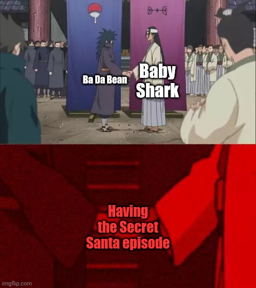 How about if I watch the Secret Santa episode on Christmas? | Baby Shark; Ba Da Bean; Having the Secret Santa episode | image tagged in naruto handshake meme template,memes,ba da bean,baby shark,funny | made w/ Imgflip meme maker
