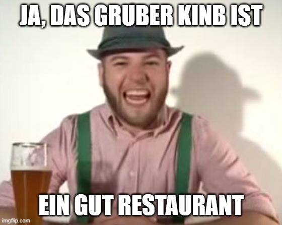 german | JA, DAS GRUBER KINB IST EIN GUT RESTAURANT | image tagged in german | made w/ Imgflip meme maker