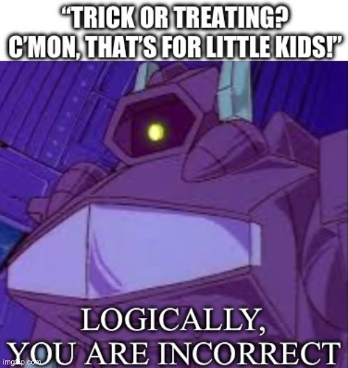 Logically, they must pay for their ignorance | image tagged in halloween | made w/ Imgflip meme maker