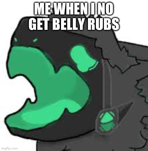 Me when i no get belly rubs >.< (art by wolfie423(I think)) | ME WHEN I NO GET BELLY RUBS | made w/ Imgflip meme maker