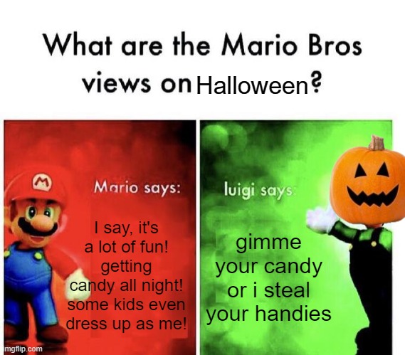 Happy early halloween! (4 DAYS UNTIL BEAR MOVIE!) | Halloween; I say, it's a lot of fun! getting candy all night! some kids even dress up as me! gimme your candy or i steal your handies | image tagged in mario bros views | made w/ Imgflip meme maker
