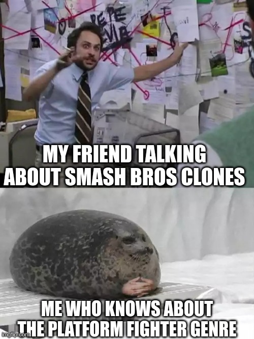Man explaining to seal | MY FRIEND TALKING ABOUT SMASH BROS CLONES; ME WHO KNOWS ABOUT THE PLATFORM FIGHTER GENRE | image tagged in man explaining to seal,smash bros | made w/ Imgflip meme maker