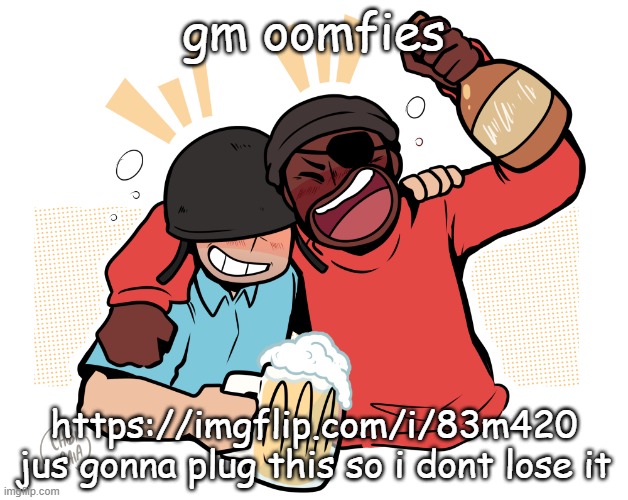 soldier and demo | gm oomfies; https://imgflip.com/i/83m420 jus gonna plug this so i dont lose it | image tagged in soldier and demo | made w/ Imgflip meme maker