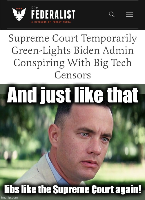 The censorship industrial complex is back in business | And just like that; libs like the Supreme Court again! | image tagged in memes,and just like that,joe biden,censorship,social media,democrats | made w/ Imgflip meme maker
