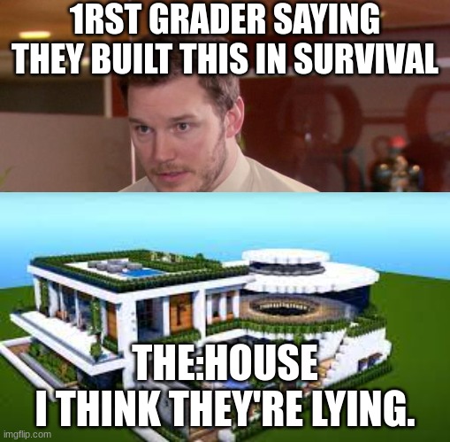 Afraid To Ask Andy Meme | 1RST GRADER SAYING THEY BUILT THIS IN SURVIVAL; THE:HOUSE
I THINK THEY'RE LYING. | image tagged in memes,afraid to ask andy | made w/ Imgflip meme maker