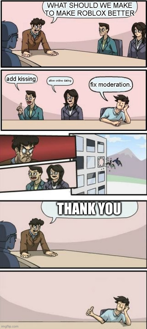 Boardroom Meeting Sugg 2 | THANK YOU | image tagged in boardroom meeting sugg 2 | made w/ Imgflip meme maker