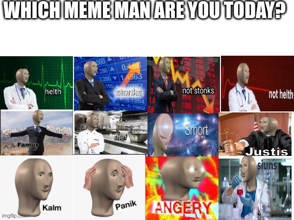 WHICH MEME MAN ARE YOU TODAY? | image tagged in meme man | made w/ Imgflip meme maker