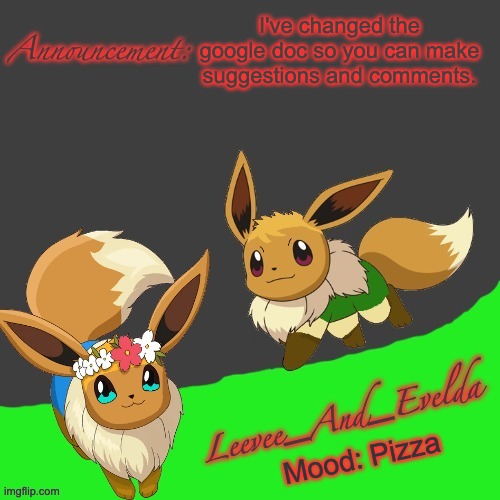 Leevee_And_Evelda temp | I've changed the google doc so you can make suggestions and comments. Mood: Pizza | image tagged in leevee_and_evelda temp | made w/ Imgflip meme maker