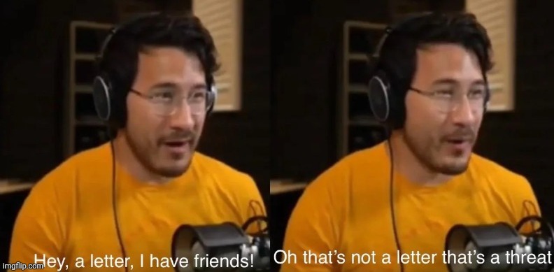 Hey, a letter, I have friends! | image tagged in hey a letter i have friends | made w/ Imgflip meme maker