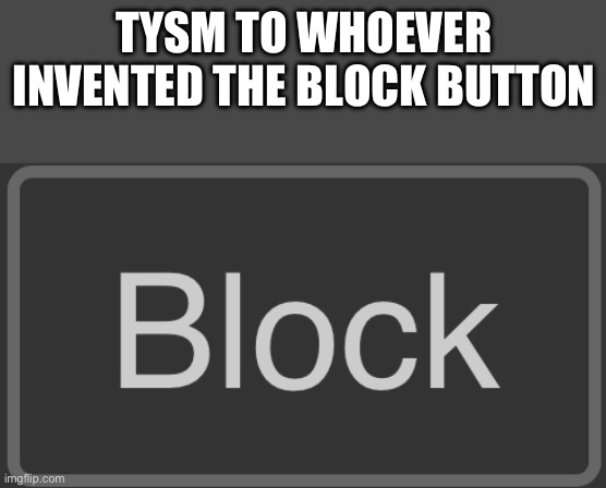 I’m done with putting up with your negative crap | TYSM TO WHOEVER INVENTED THE BLOCK BUTTON | made w/ Imgflip meme maker