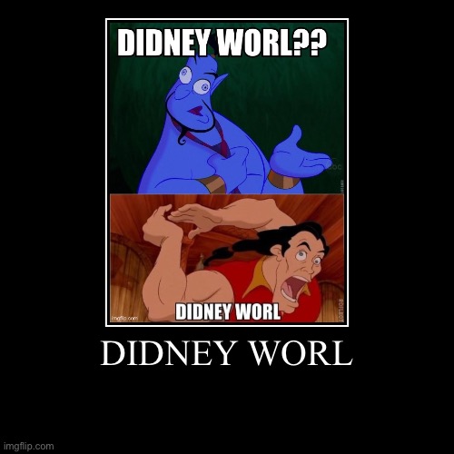 DIDNEY WORL | DIDNEY WORL | | image tagged in funny,demotivationals | made w/ Imgflip demotivational maker