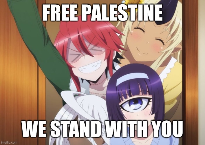 FREE PALESTINE; WE STAND WITH YOU | image tagged in m o n team we came here to eat | made w/ Imgflip meme maker