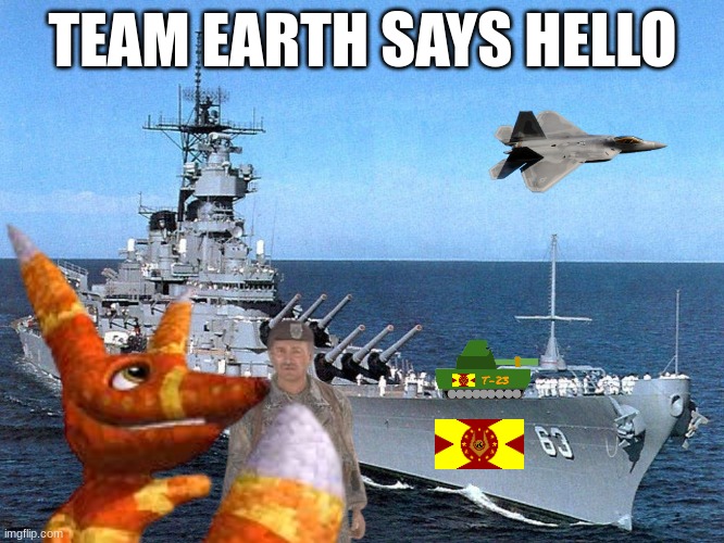 hi, kindly (Team Mimic, which is based in this city, says HEY!) | TEAM EARTH SAYS HELLO | image tagged in battleship | made w/ Imgflip meme maker