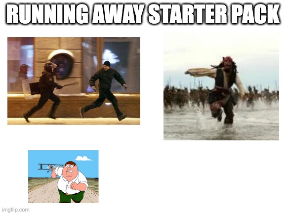 Blank White Template | RUNNING AWAY STARTER PACK | image tagged in blank white template | made w/ Imgflip meme maker