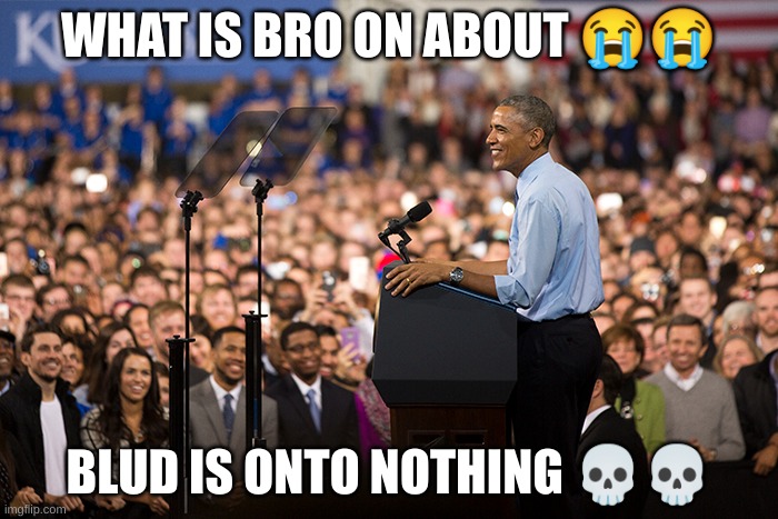 WHAT IS BRO ON ABOUT 😭😭; BLUD IS ONTO NOTHING 💀💀 | made w/ Imgflip meme maker