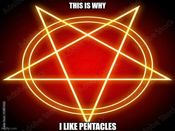 I love these man | THIS IS WHY; I LIKE PENTACLES | image tagged in pentacles | made w/ Imgflip meme maker