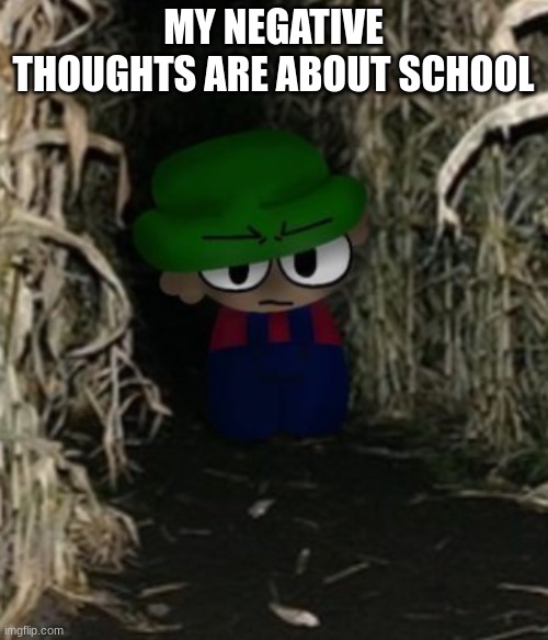 MY NEGATIVE THOUGHTS ARE ABOUT SCHOOL | made w/ Imgflip meme maker