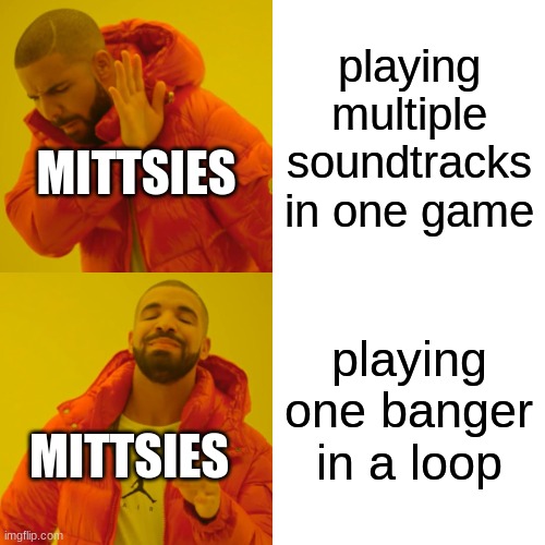 heres a helltaker meme for you | playing multiple soundtracks in one game; MITTSIES; playing one banger in a loop; MITTSIES | image tagged in memes,drake hotline bling | made w/ Imgflip meme maker
