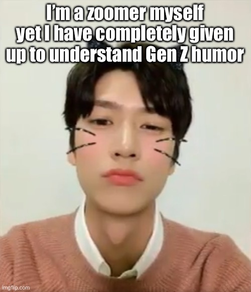 I’m high number 2 | I’m a zoomer myself yet I have completely given up to understand Gen Z humor | image tagged in i m high number 2 | made w/ Imgflip meme maker