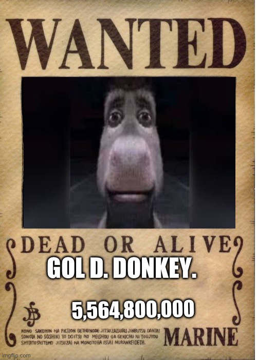 One piece wanted poster template | GOL D. DONKEY. 5,564,800,000 | image tagged in one piece wanted poster template | made w/ Imgflip meme maker