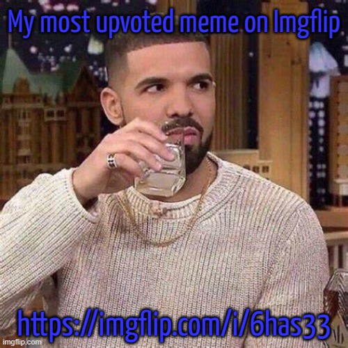 drake concerned | My most upvoted meme on Imgflip; https://imgflip.com/i/6has33 | image tagged in drake concerned | made w/ Imgflip meme maker