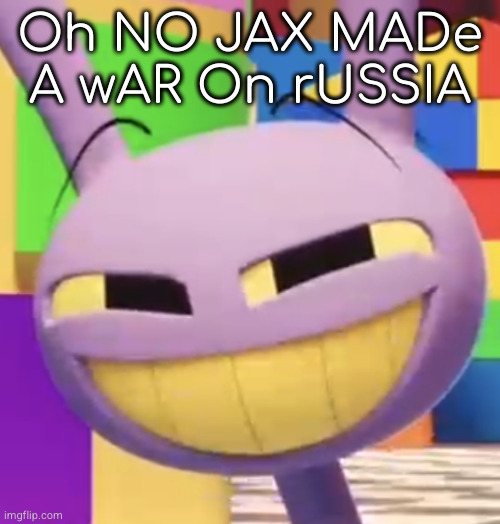 Smug Jax | Oh NO JAX MADe A wAR On rUSSIA | image tagged in smug jax | made w/ Imgflip meme maker