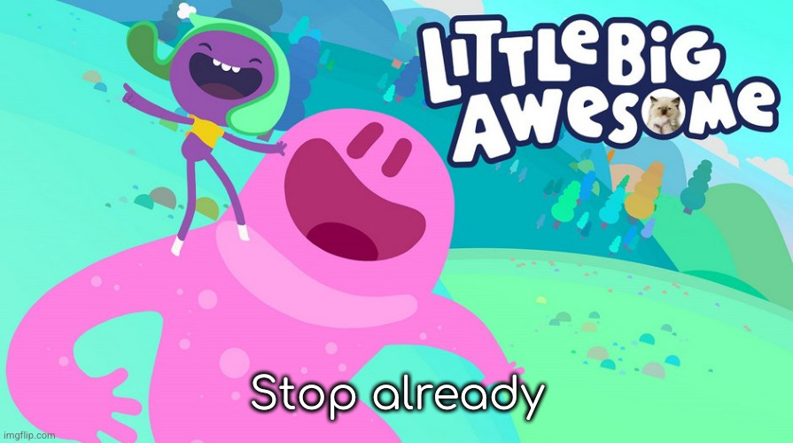 Stop already | made w/ Imgflip meme maker