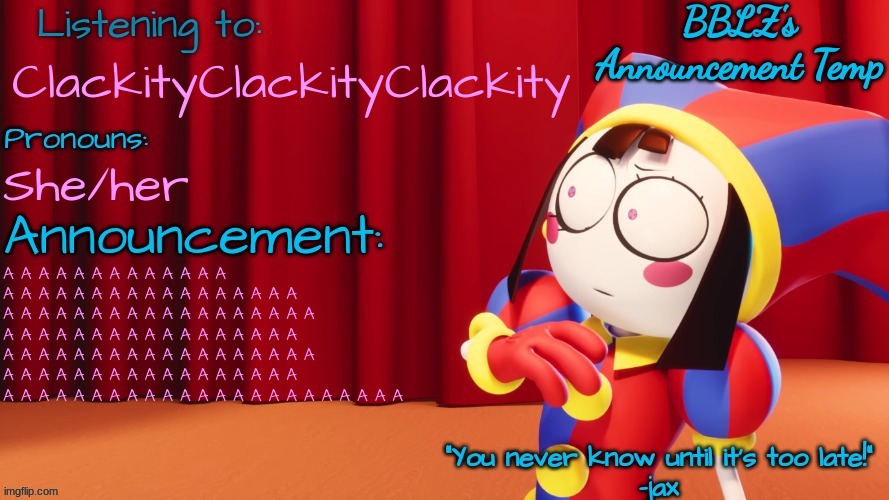 BBLZ's new announcement temp! | ClackityClackityClackity; She/her; A A A A A A A A A A A A A A A A A A A A A A A A A A A A A A A A A A A A A A A A A A A A A A A A A A A A A A A A A A A A A A A A A A A A A A A A A A A A A A A A A A A A A A A A A A A A A A A A A A A A A A A A A A A A A A A A A A A A A A A A A A A | image tagged in bblz's new announcement temp | made w/ Imgflip meme maker