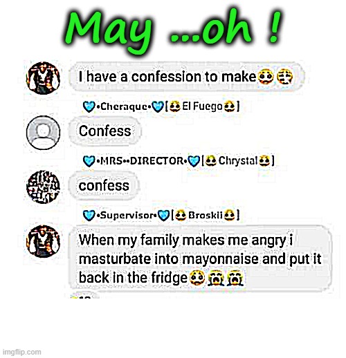 Confess ? | May ...oh ! | image tagged in crossdressing | made w/ Imgflip meme maker