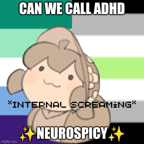 Yes. | CAN WE CALL ADHD; ✨NEUROSPICY✨ | image tagged in yes | made w/ Imgflip meme maker