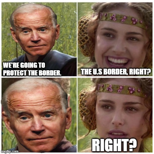 Coming across are terrorist cells, just waiting to strike at the right Moment. | THE U.S BORDER, RIGHT? WE'RE GOING TO PROTECT THE BORDER. RIGHT? | image tagged in natalie portman,southern,border,illegals,terrorists | made w/ Imgflip meme maker