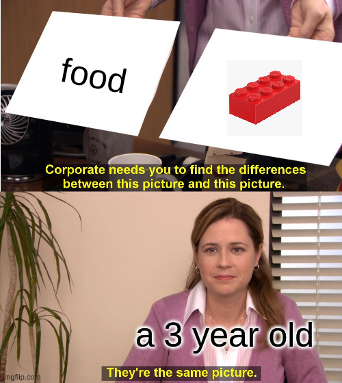 Food = lego | food; a 3 year old | image tagged in memes,they're the same picture | made w/ Imgflip meme maker