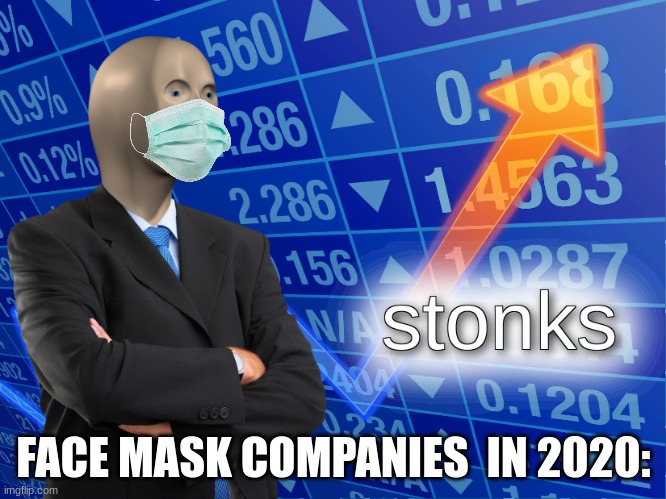 STONKS | FACE MASK COMPANIES  IN 2020: | image tagged in stonks | made w/ Imgflip meme maker