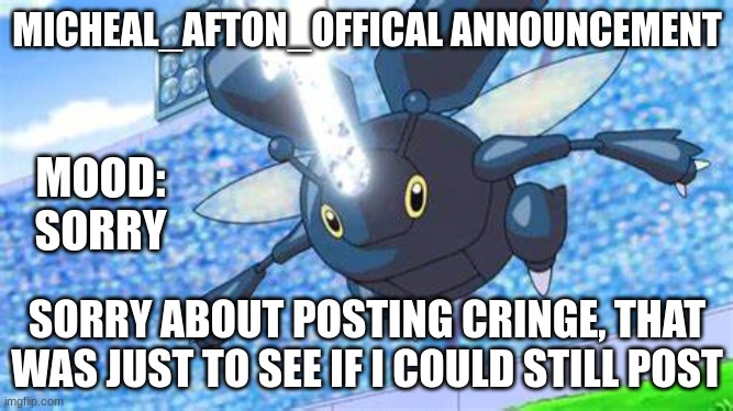 kirby _fan announcement temp | MICHEAL_AFTON_OFFICAL ANNOUNCEMENT; MOOD:
SORRY; SORRY ABOUT POSTING CRINGE, THAT WAS JUST TO SEE IF I COULD STILL POST | image tagged in kirby _fan announcement temp | made w/ Imgflip meme maker