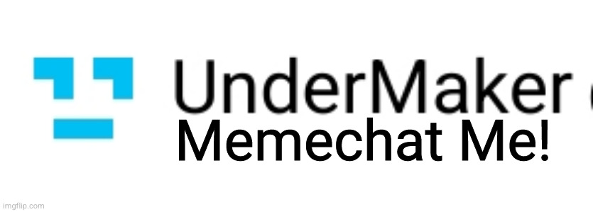 UnderMaker - Memechat Me! Blank Meme Template