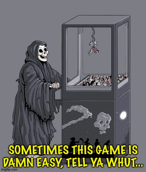 Death crane game | SOMETIMES THIS GAME IS DAMN EASY, TELL YA WHUT... | image tagged in death crane game | made w/ Imgflip meme maker