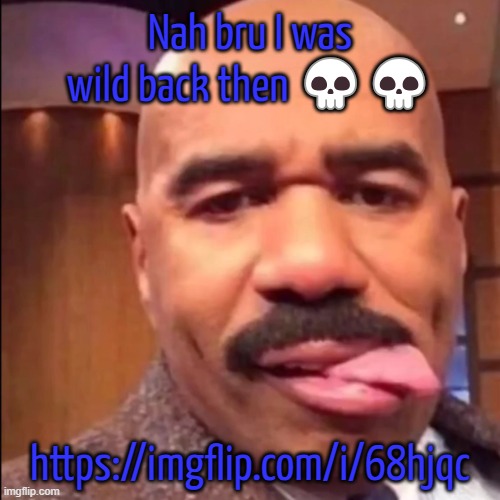 https://imgflip.com/i/68hjqc | Nah bru I was wild back then 💀💀; https://imgflip.com/i/68hjqc | image tagged in bleh,drizzy | made w/ Imgflip meme maker