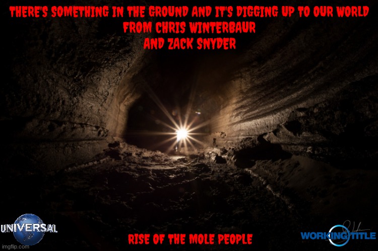 the mole people remake concept art | THERE'S SOMETHING IN THE GROUND AND IT'S DIGGING UP TO OUR WORLD; FROM CHRIS WINTERBAUR; AND ZACK SNYDER; RISE OF THE MOLE PEOPLE | image tagged in cavern,universal studios,remake,horror,dark and gritty,monster movie | made w/ Imgflip meme maker