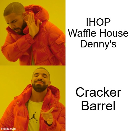 Drake Hotline Bling Meme | IHOP
Waffle House
Denny's; Cracker Barrel | image tagged in memes,drake hotline bling | made w/ Imgflip meme maker