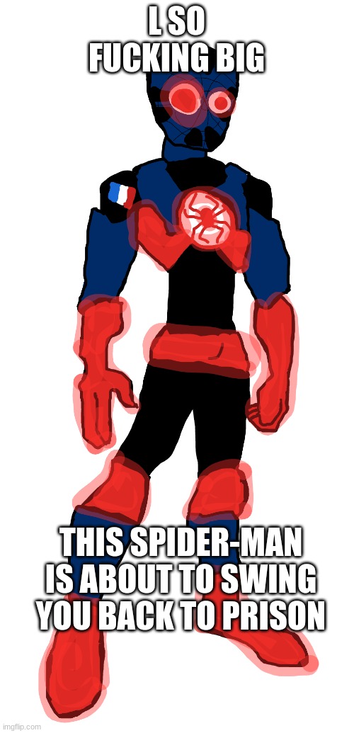 L SO FUCKING BIG THIS SPIDER-MAN IS ABOUT TO SWING YOU BACK TO PRISON | made w/ Imgflip meme maker